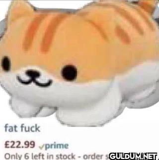 fat fuck 22.99 prime Only...