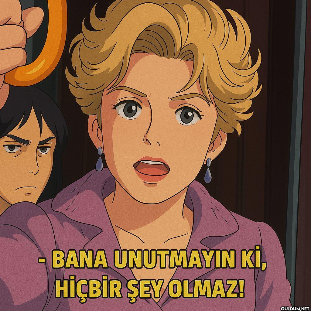 BANA UNUTMAYIN Kİ, HİÇBİR...