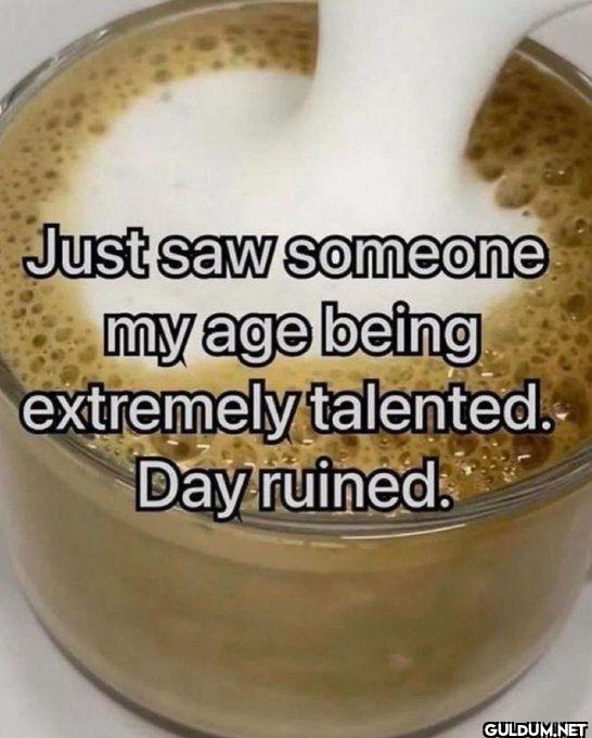 Just saw someone my age...