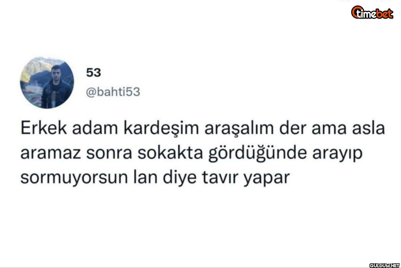 Erkek adam kardeşim...