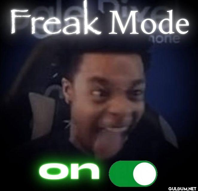 Freak Mode on