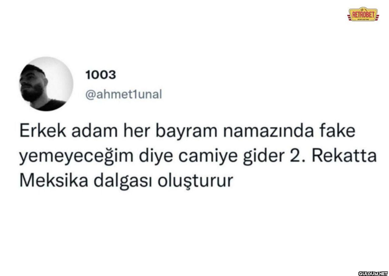 Erkek adam her bayram...