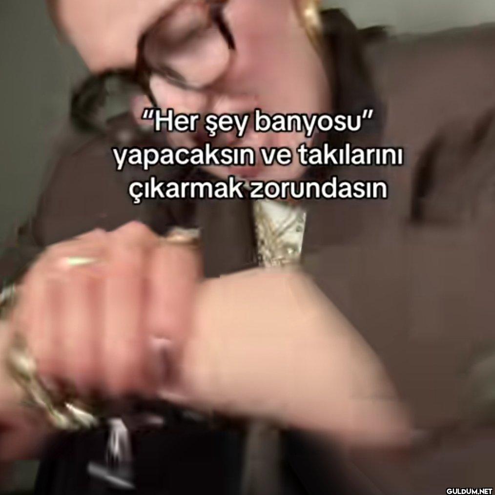 "Her şey banyosu"...