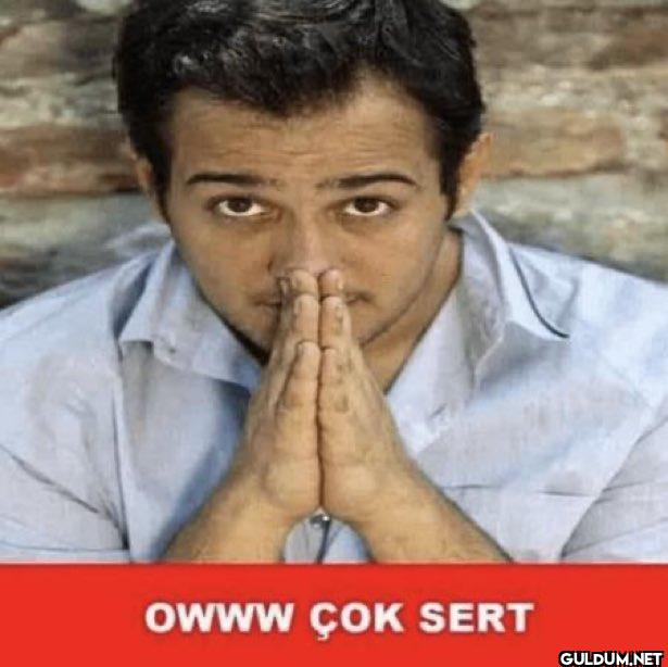 OWWW ÇOK SERT  G  BIZIM...