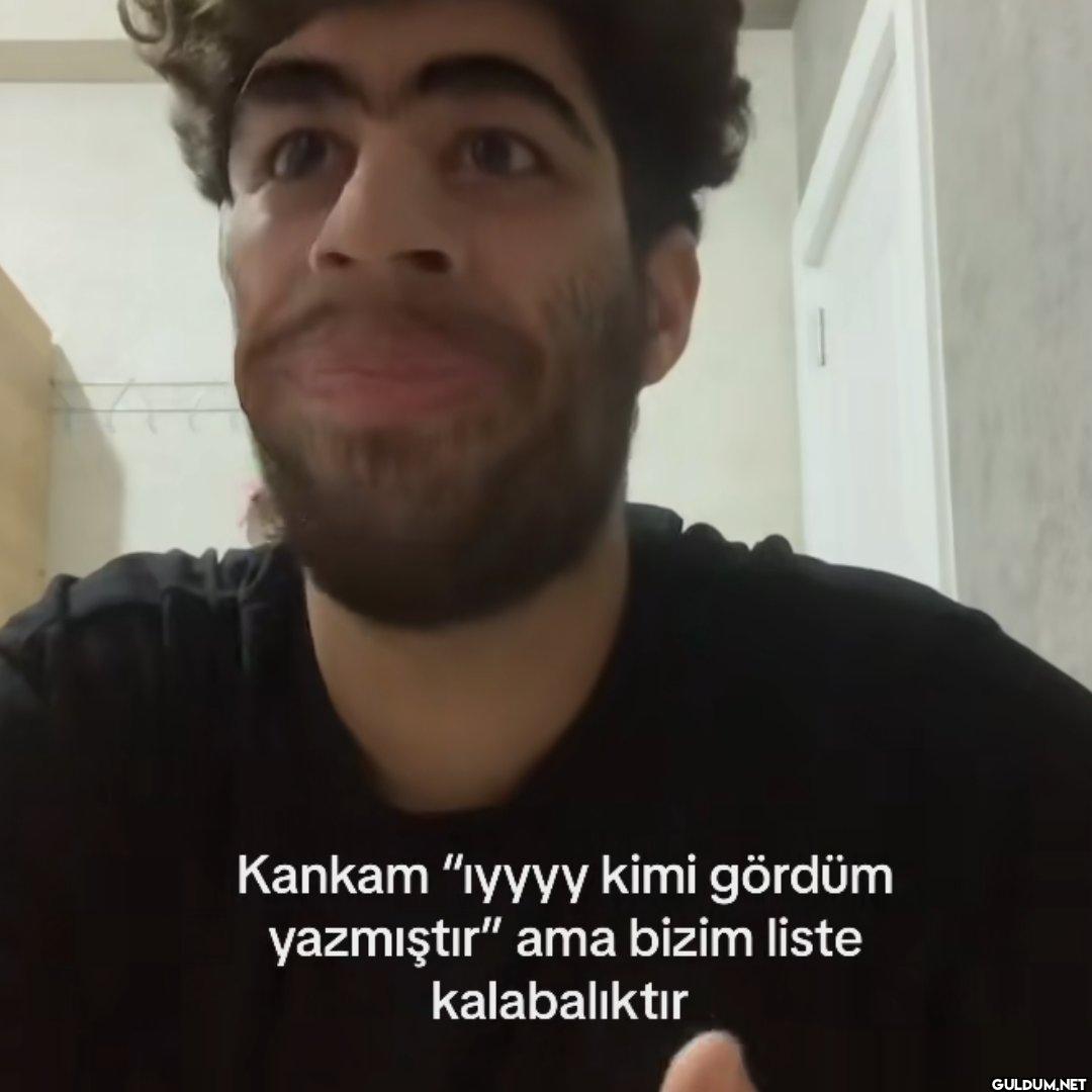 Kankam "ıyyyy kimi gördüm...