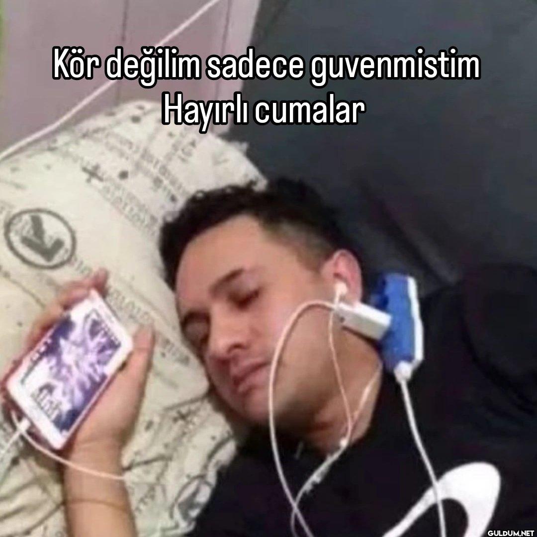 Kör değilim sadece...