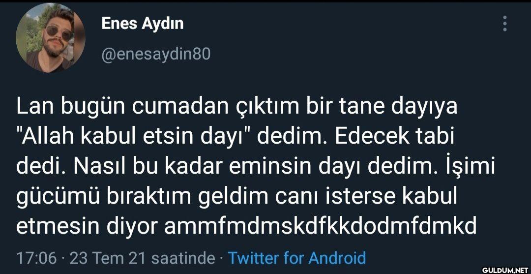 Lan bugün cumadan çıktım...