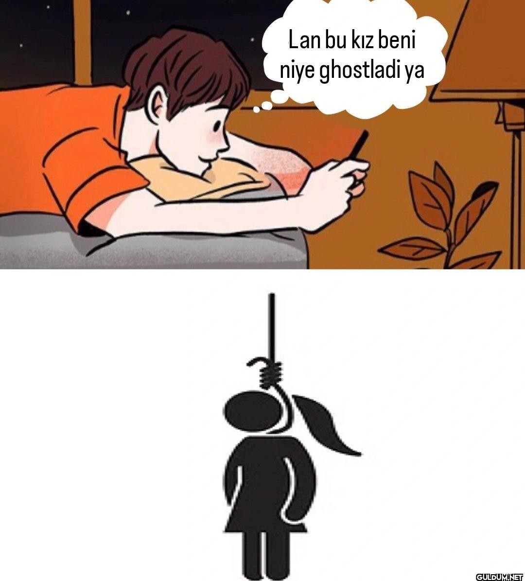 Lan bu kız beni niye ghostladi ya