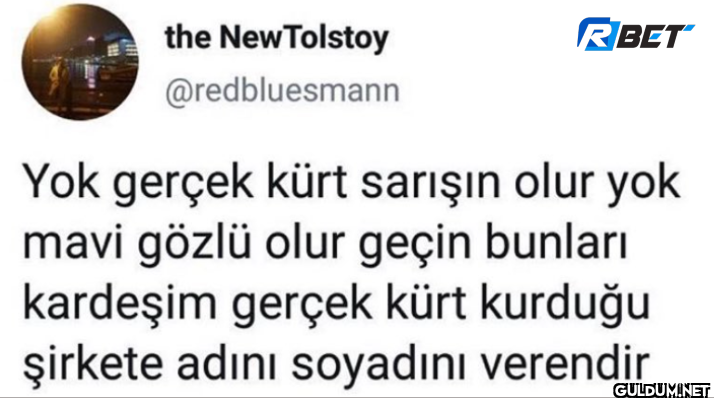 RBET Yok gerçek kürt...