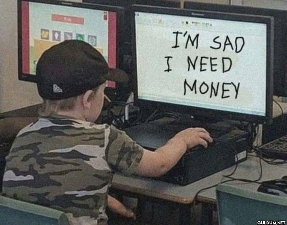 I'M SAD I NEED MONEY