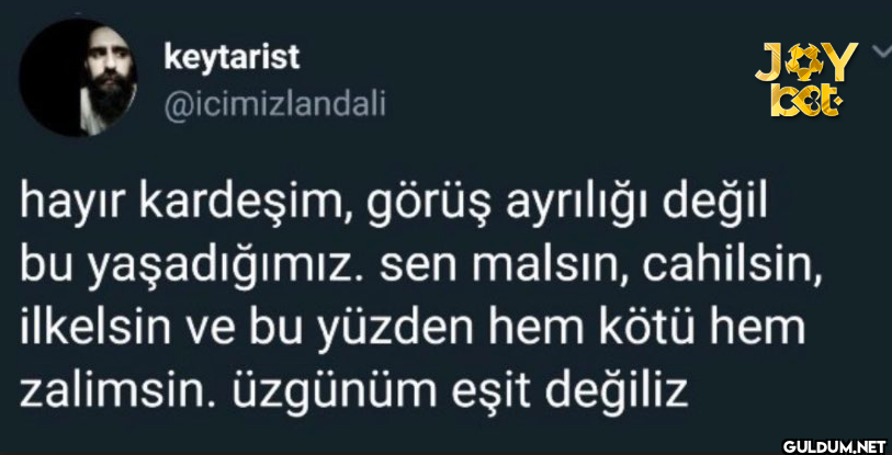 JOY ket hayır kardeşim,...