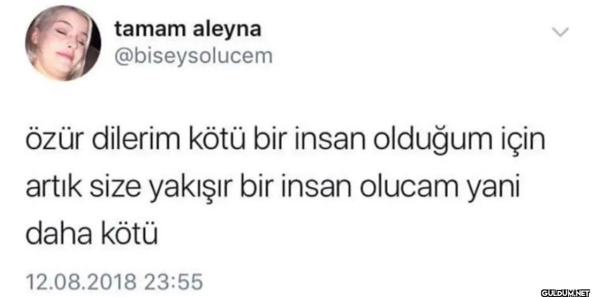 özür dilerim kötü bir...