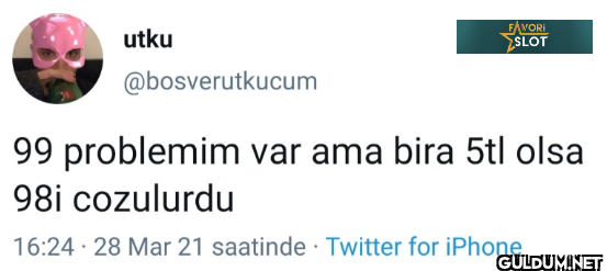 99 problemim var ama bira...