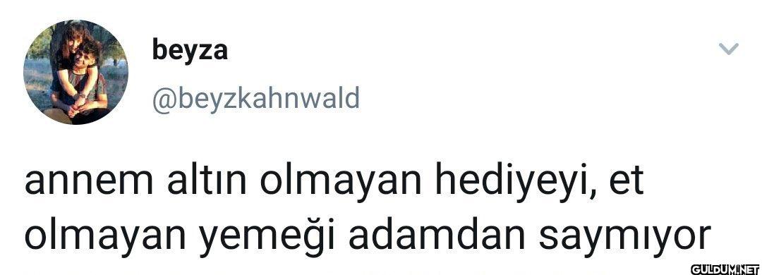 annem altın olmayan...