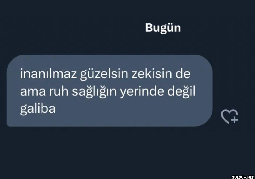Bugün inanılmaz güzelsin...