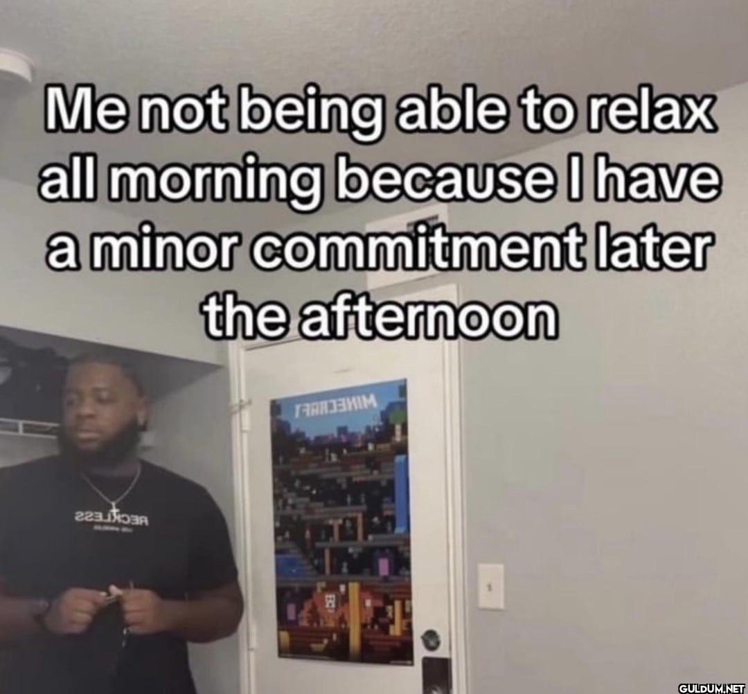 Me not being able to relax...