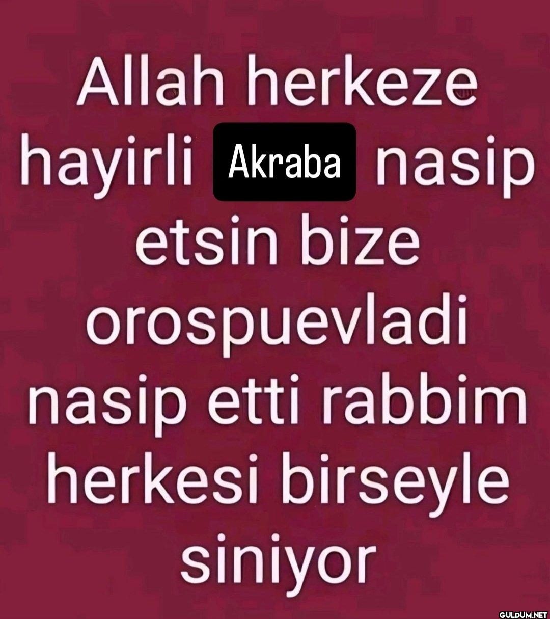 Allah herkeze hayirli...