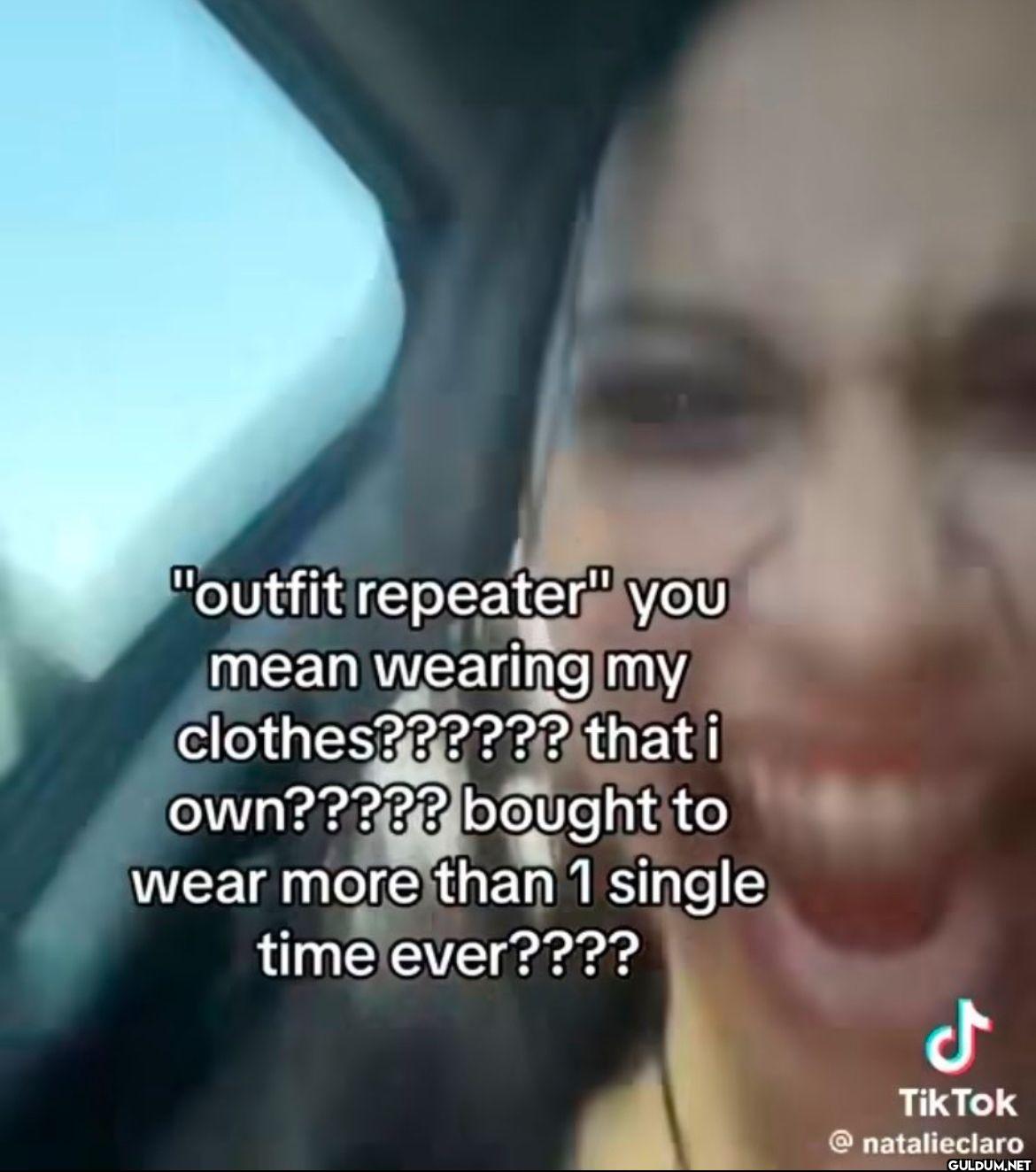 "outfit repeater" you mean...