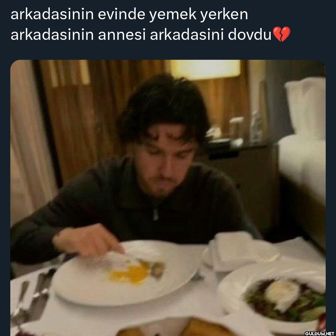 arkadasinin evinde yemek...