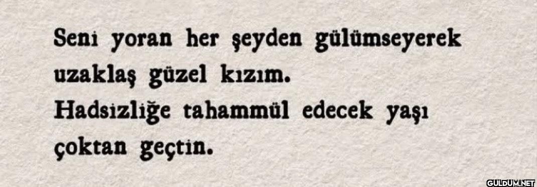 Seni yoran her şeyden...