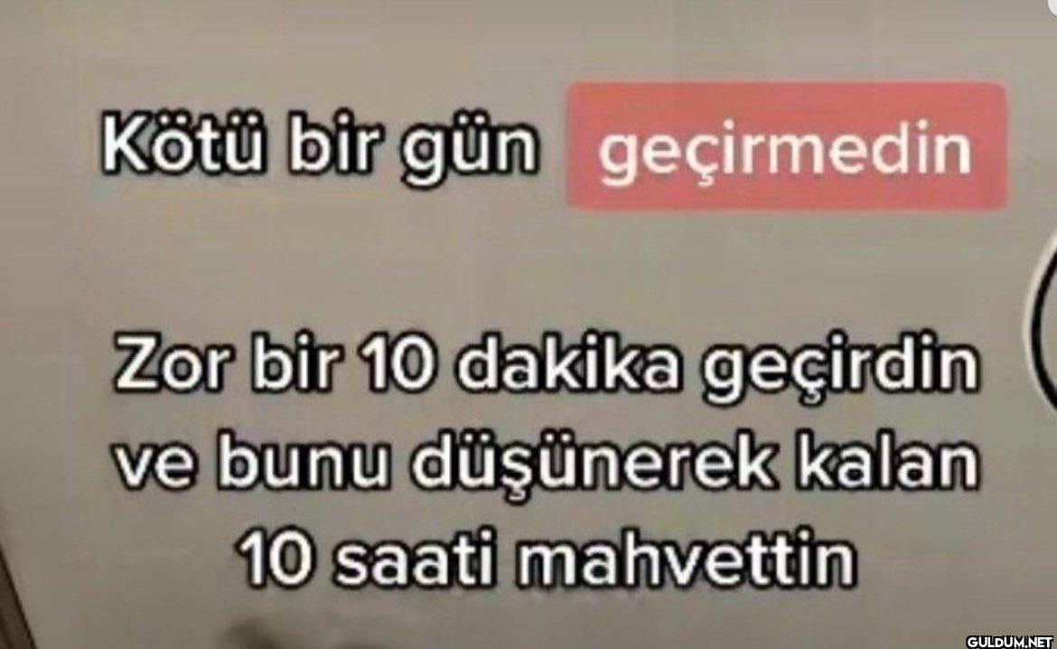 Kötü bir gün geçirmedin...