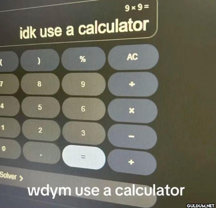 9x9 idk use a calculator %...