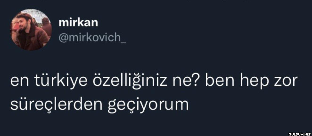 en türkiye özelliğiniz ne?...