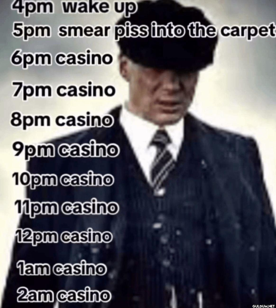4pm wake up 5pm smear piss...