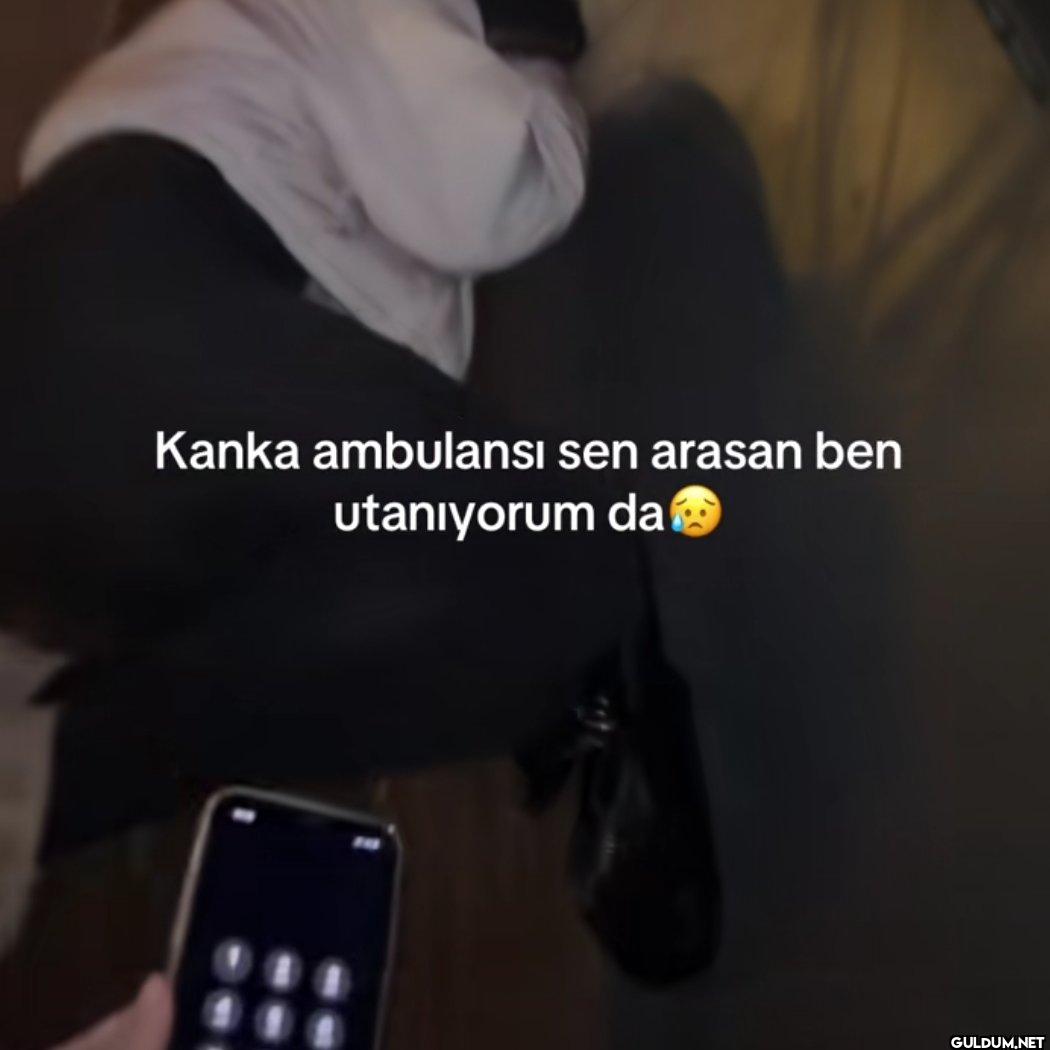 Kanka ambulansı sen arasan...