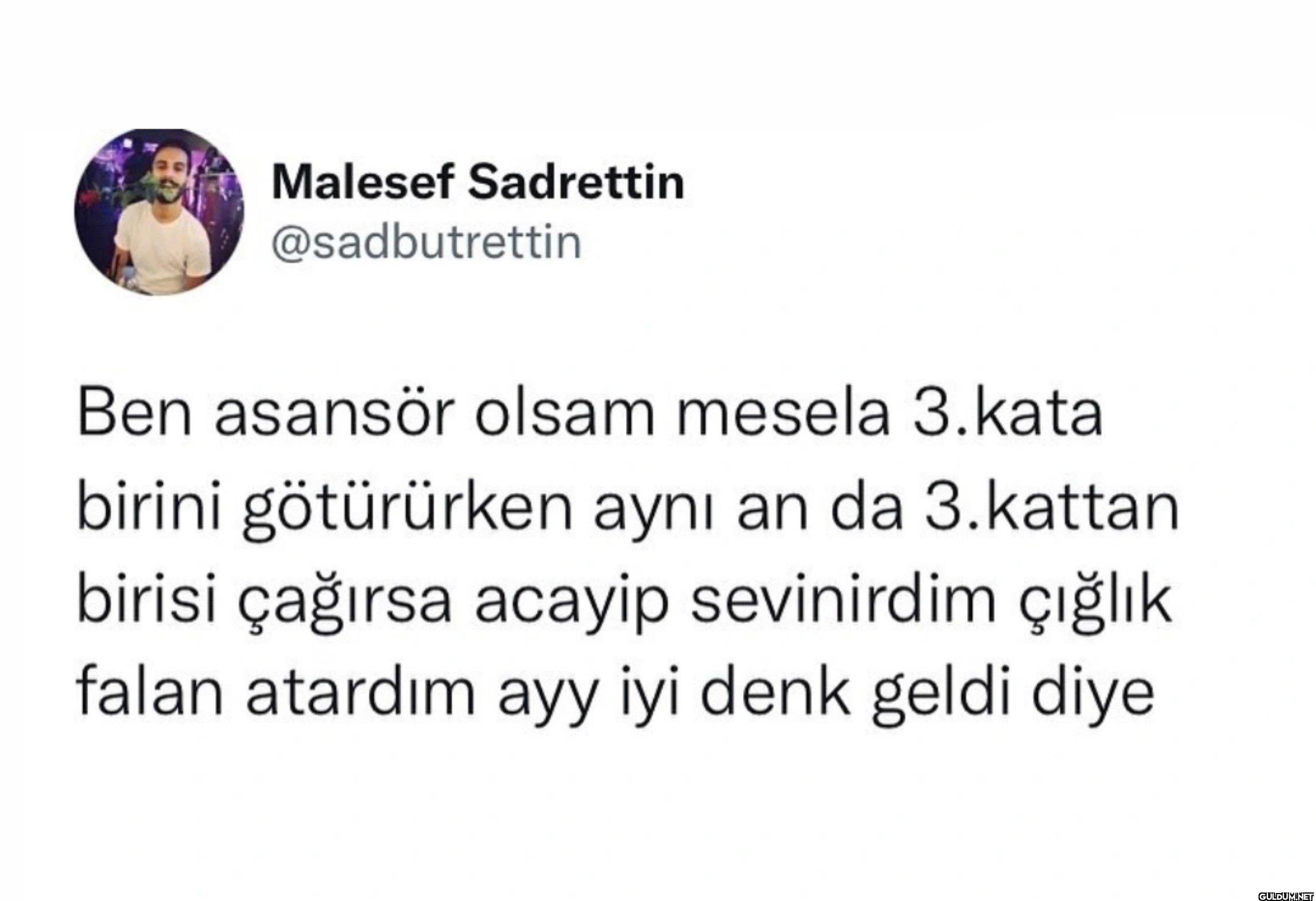 Ben asansör olsam mesela...