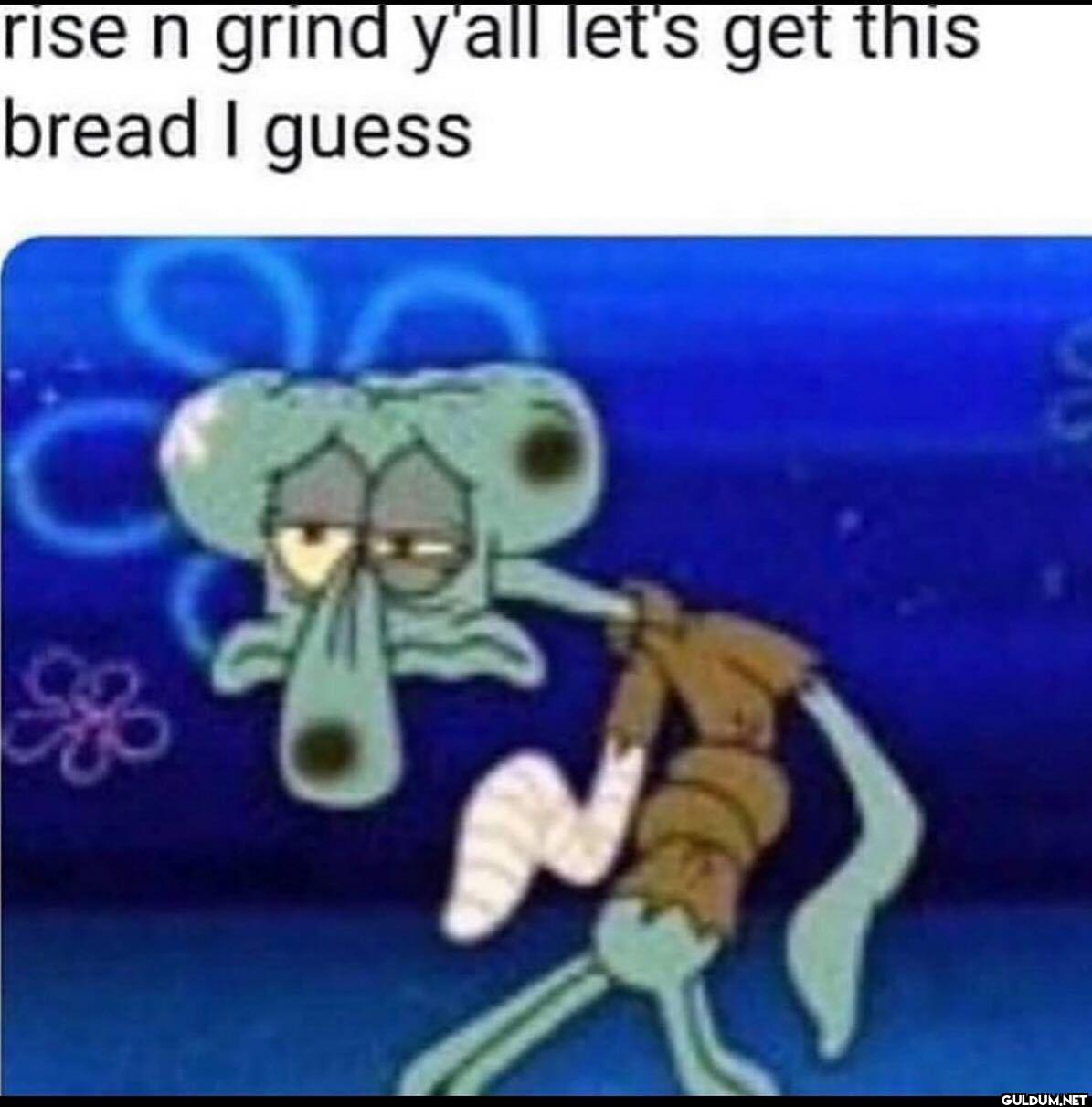 rise n grind y'all let's...