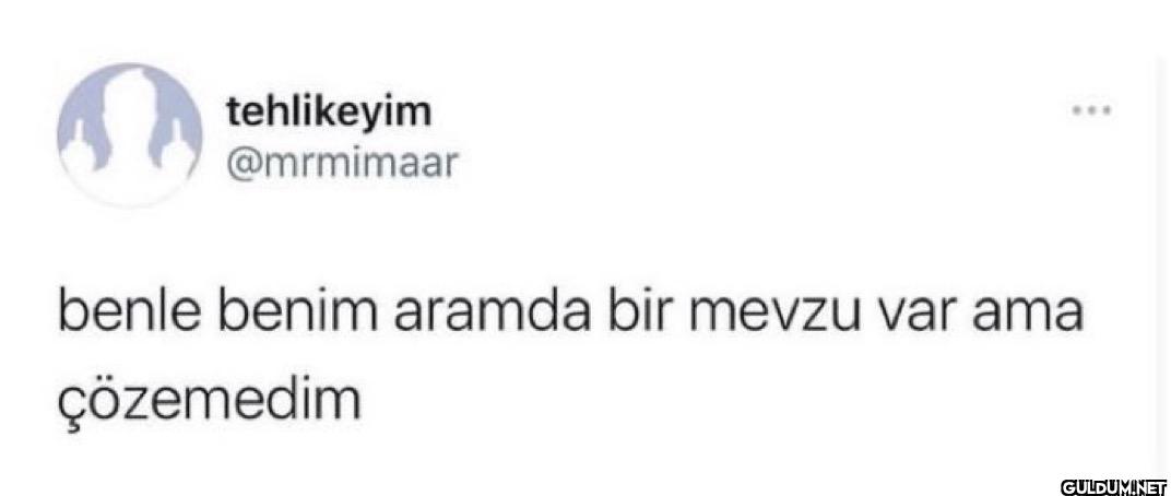 benle benim aramda bir...