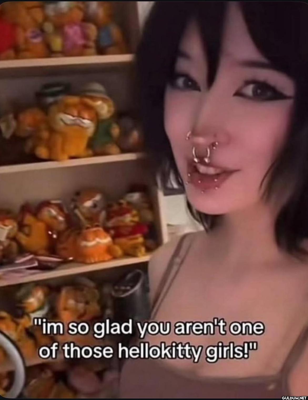 "im so glad you aren't one...