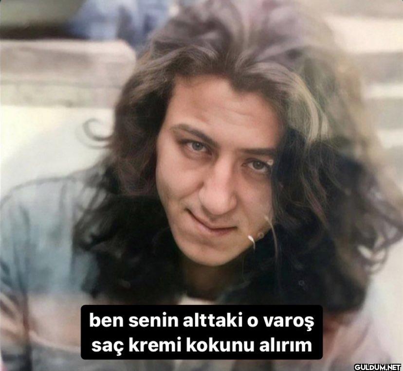 ben senin alttaki o varoş...