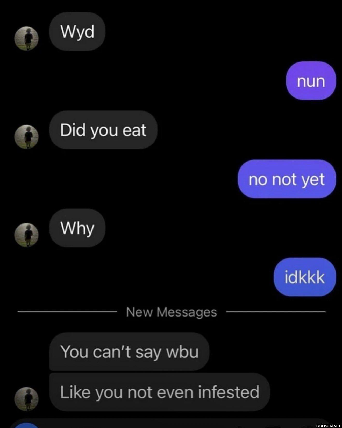 Wyd nun Did you eat no not...