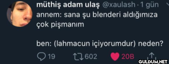 1 gün annem: sana şu...