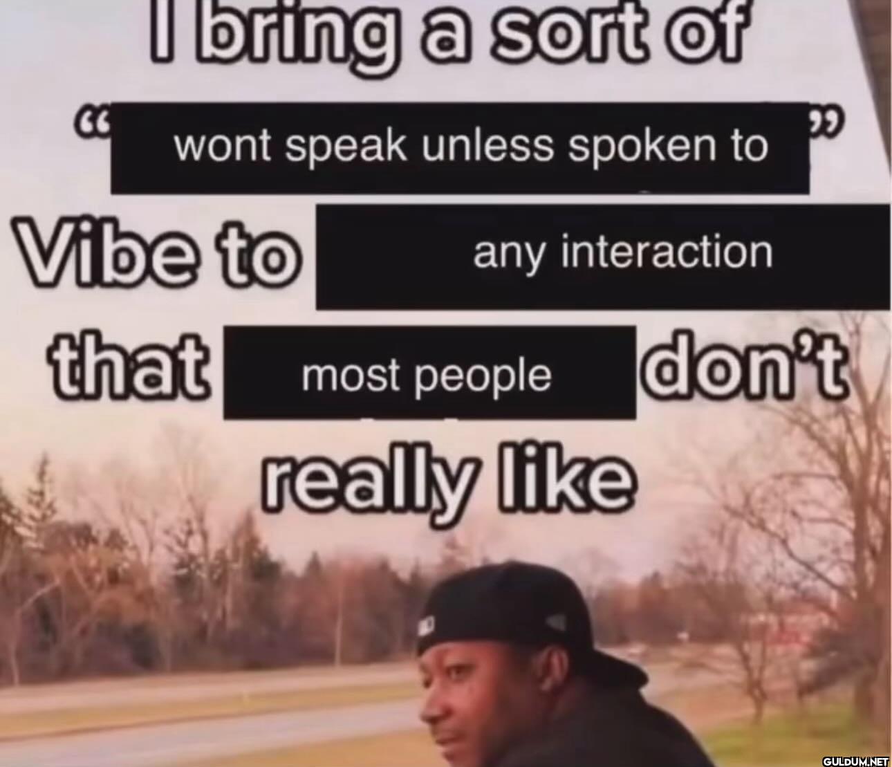 I bring a sort of wont...