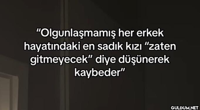 "Olgunlaşmamış her erkek...