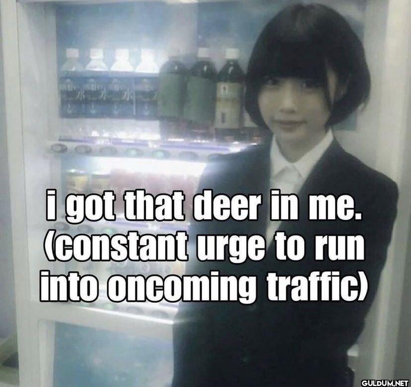 E i got that deer in me....