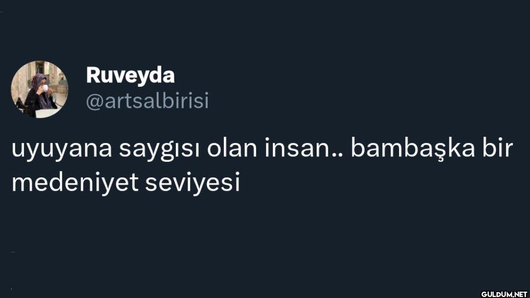 uyuyana saygısı olan...