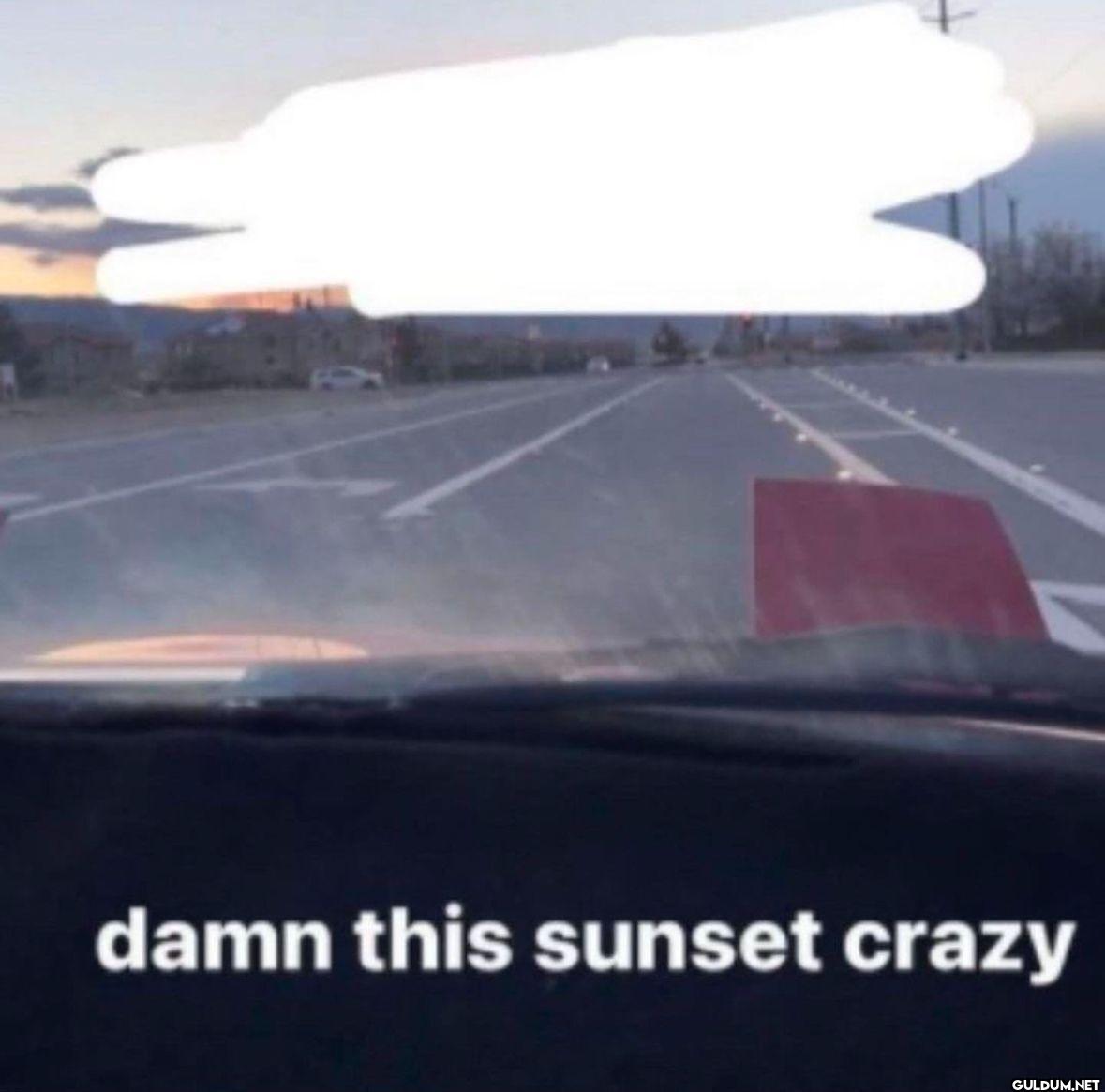 damn this sunset crazy