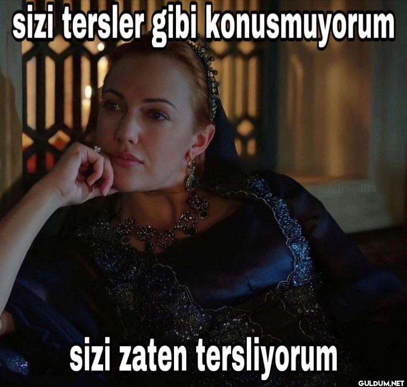 sizi tersler gibi...
