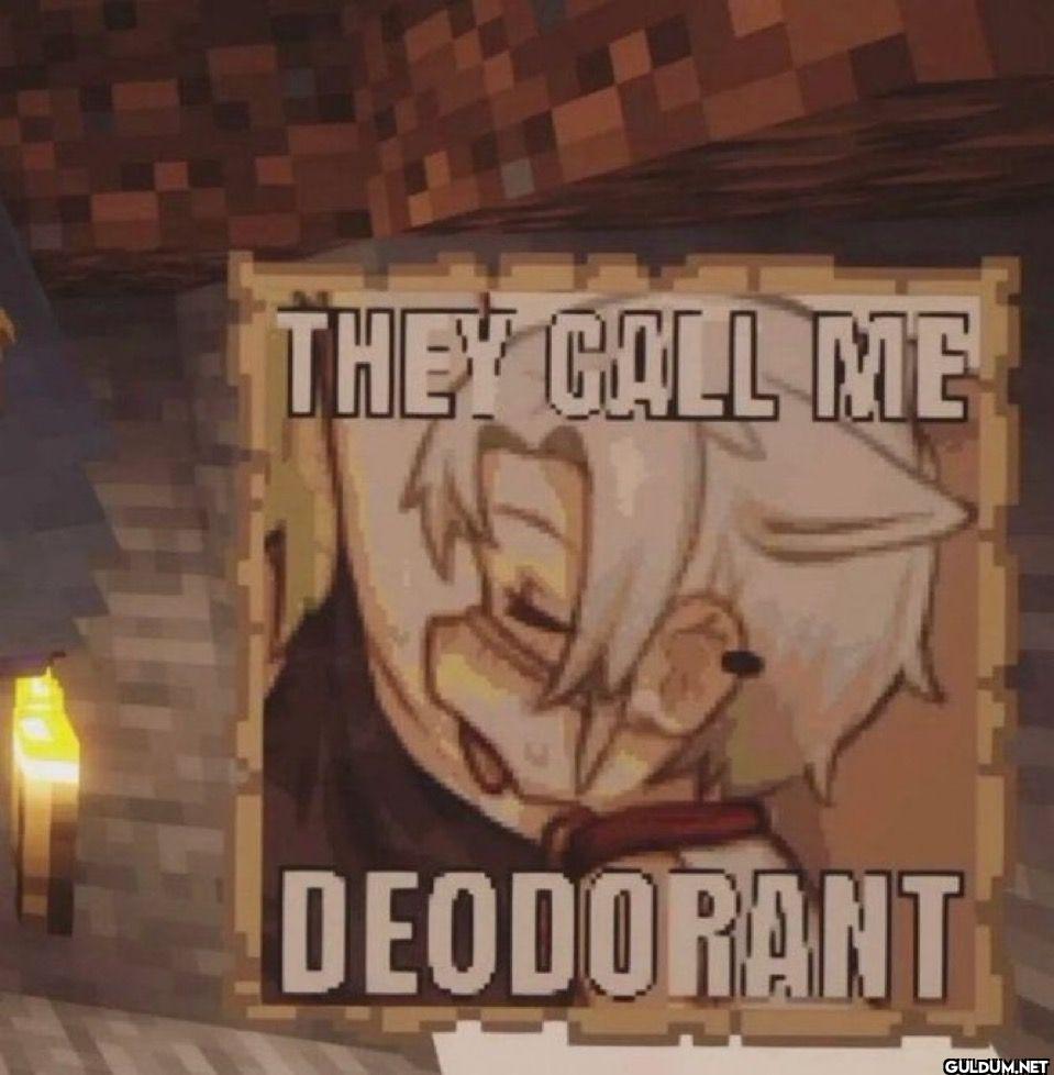 THEY CALL ME DEODORANT
