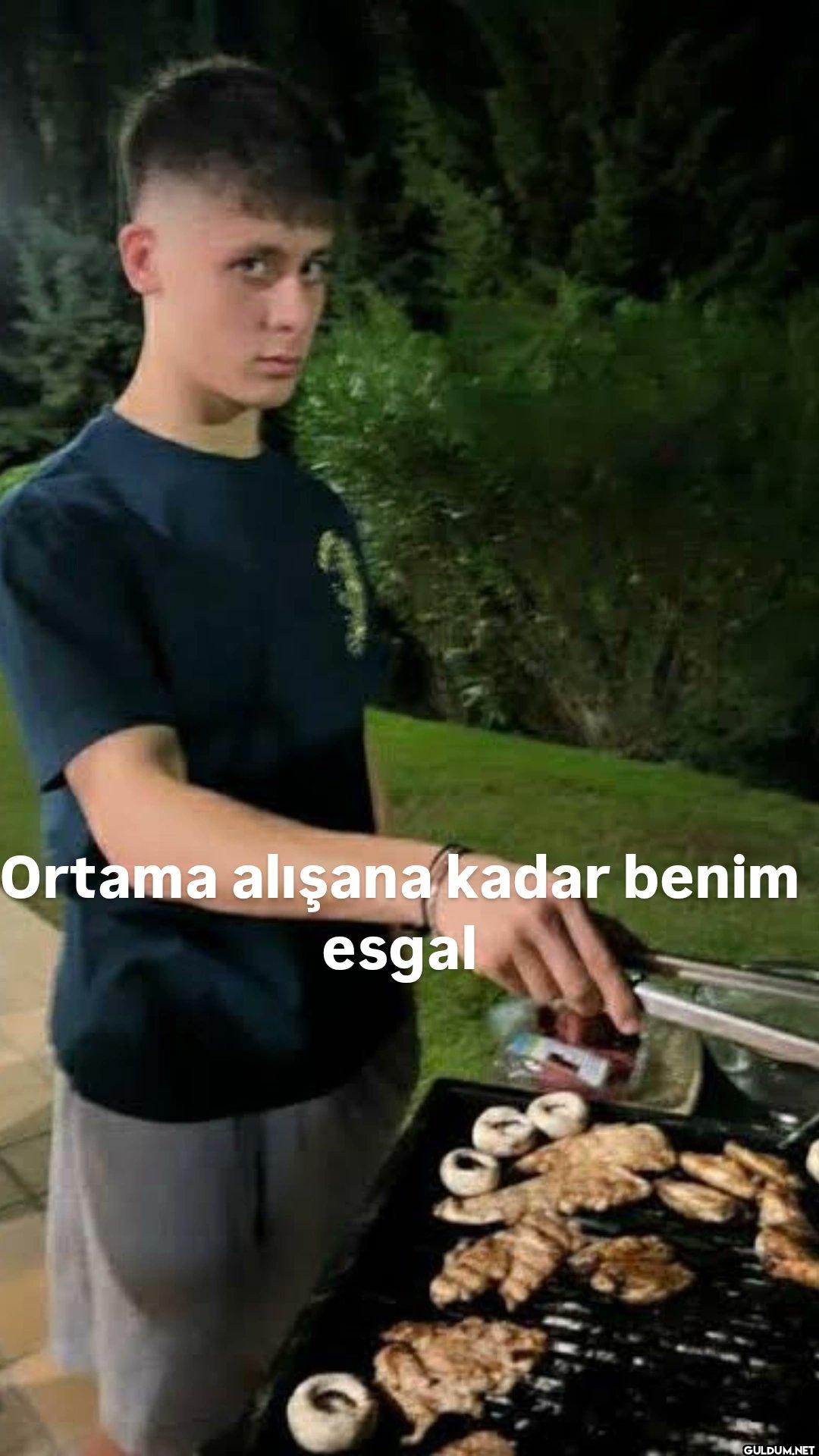 Ortama alışana kadar benim esgal
