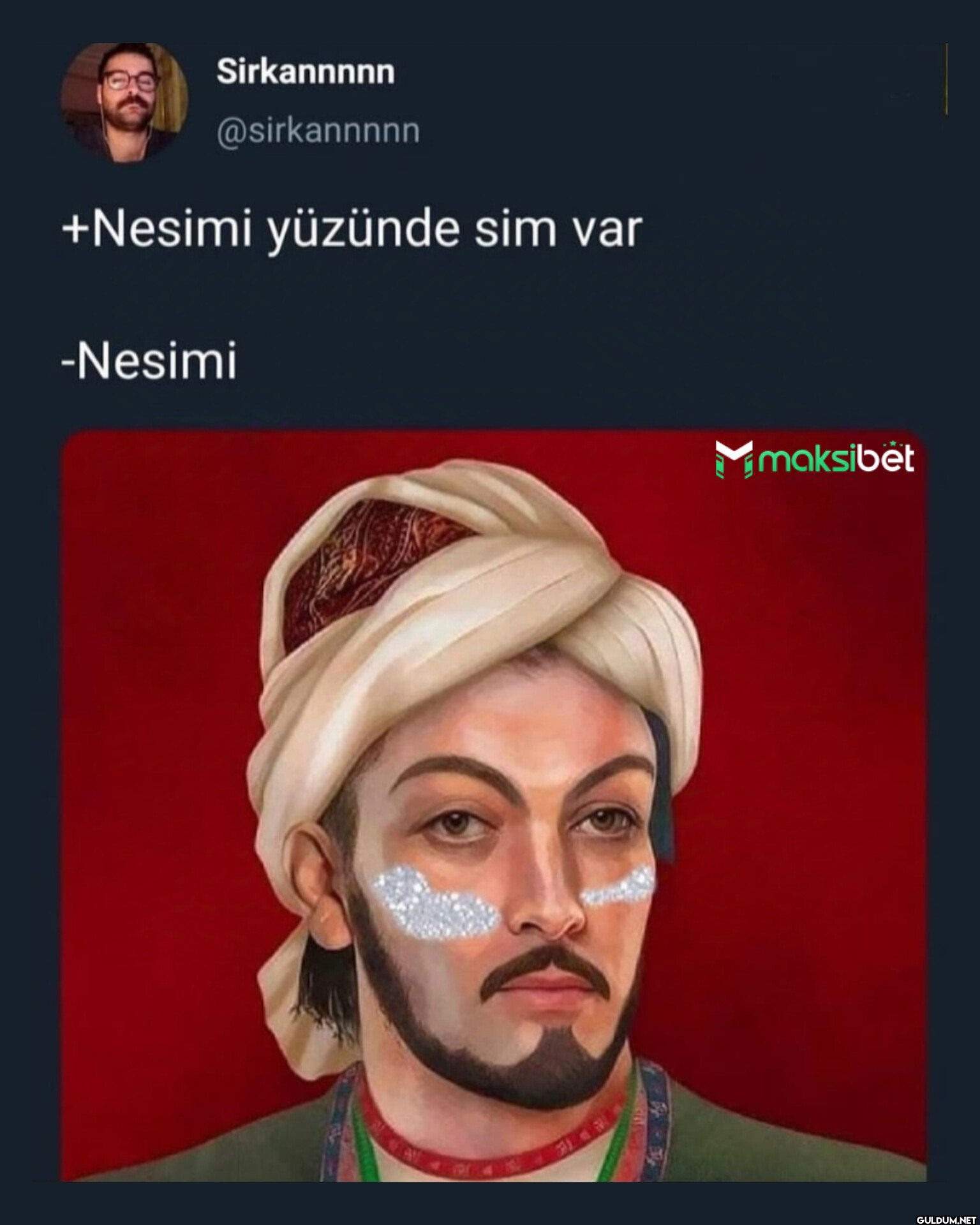 +Nesimi yüzünde sim var...