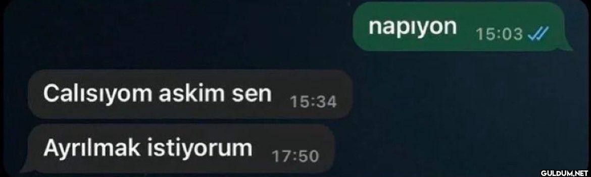 Calısıyom askim sen 15:34...
