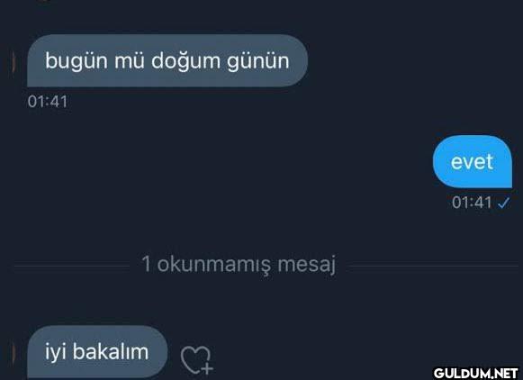 bugün mü doğum günün 01:41...