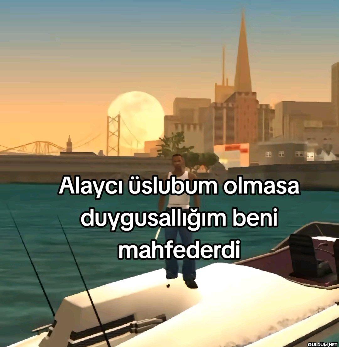 田田 Alaycı üslubum olmasa...