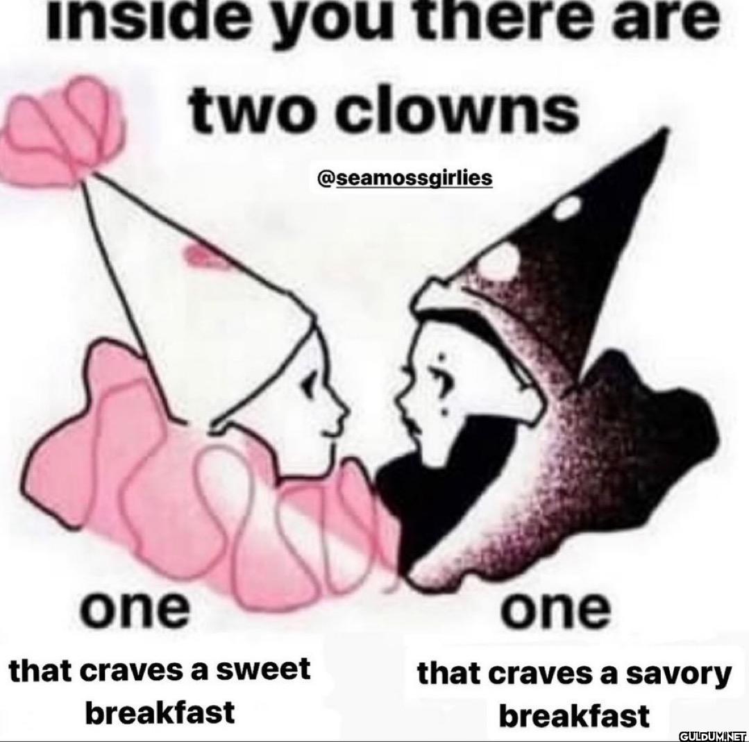 inside you there are two...