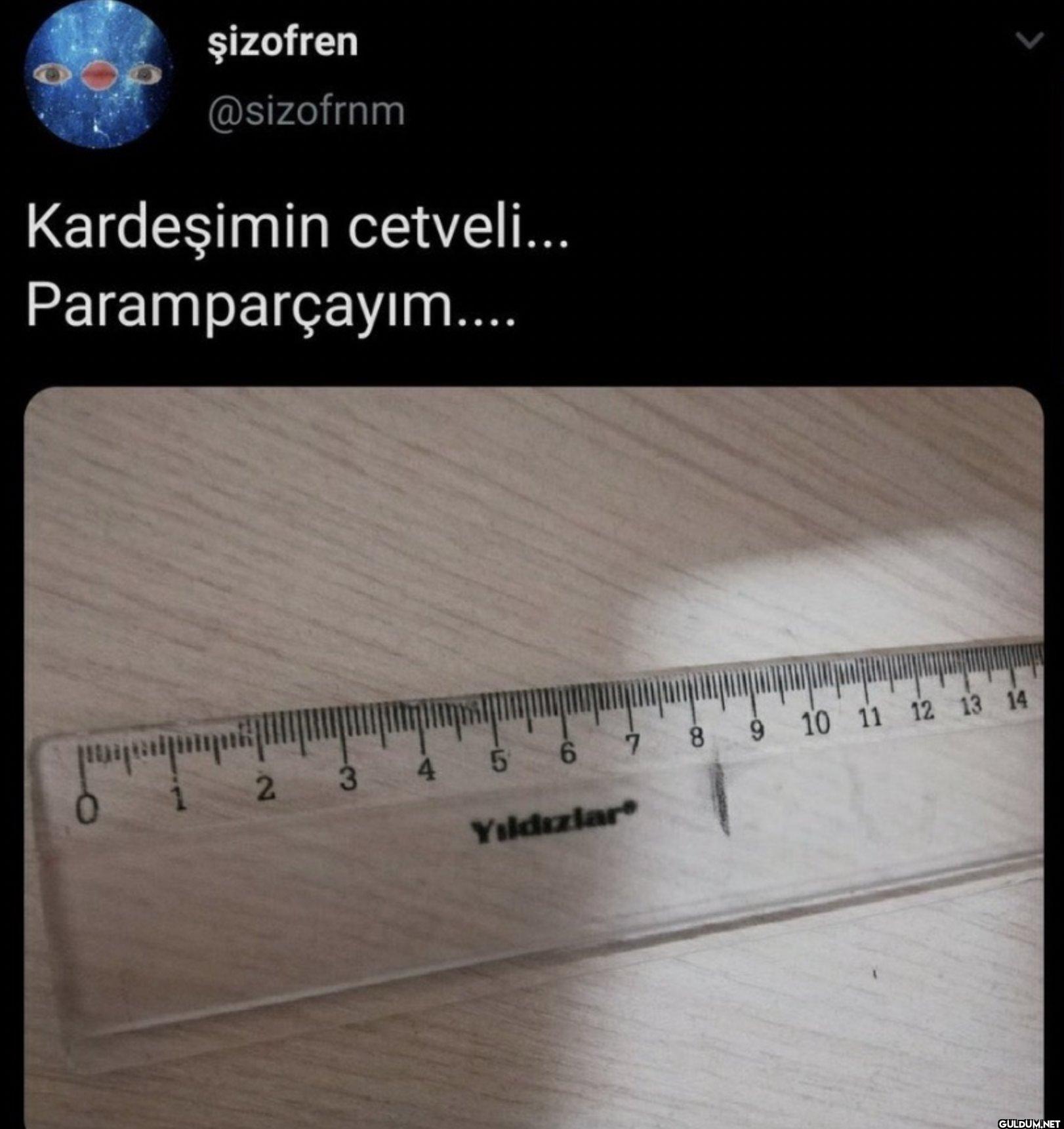 Kardeşimin cetveli......